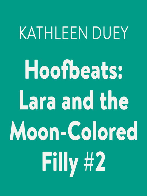 Title details for Lara and the Moon-Colored Filly by Kathleen Duey - Available